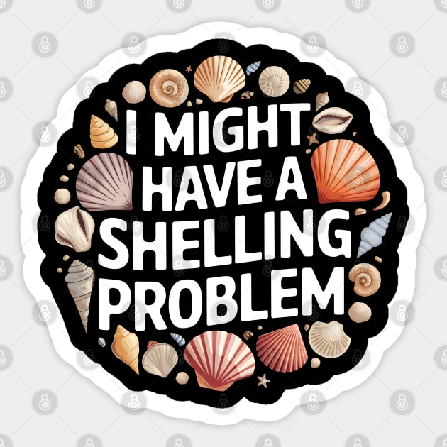 I Might Have a Shelling Problem – Funny Seashell Collector Beach Sticker by MakerMind8.2